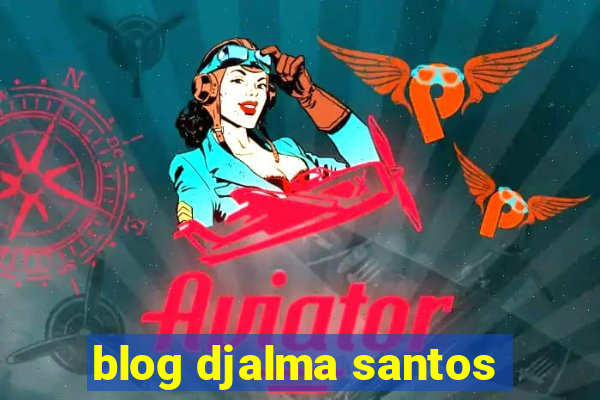 blog djalma santos